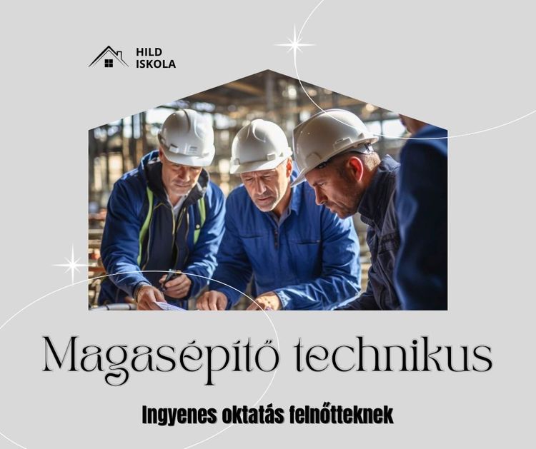 Magasépítő technikus képzés, ingyenes